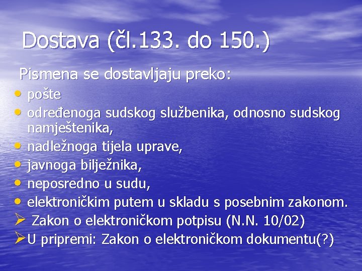 Dostava (čl. 133. do 150. ) Pismena se dostavljaju preko: • pošte • određenoga