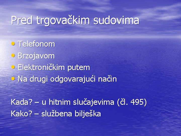 Pred trgovačkim sudovima • Telefonom • Brzojavom • Elektroničkim putem • Na drugi odgovarajući