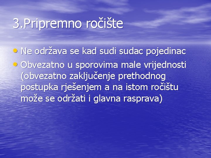 3. Pripremno ročište • Ne održava se kad sudi sudac pojedinac • Obvezatno u