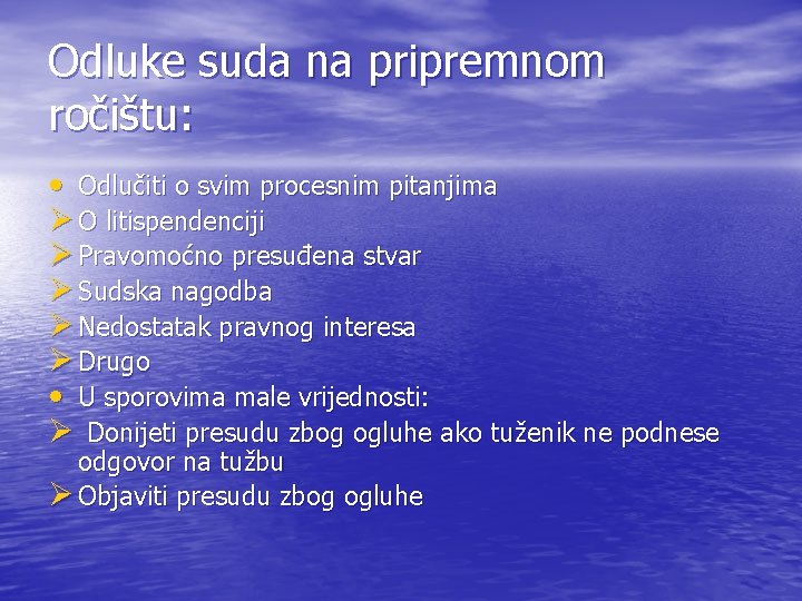 Odluke suda na pripremnom ročištu: • Odlučiti o svim procesnim pitanjima Ø O litispendenciji