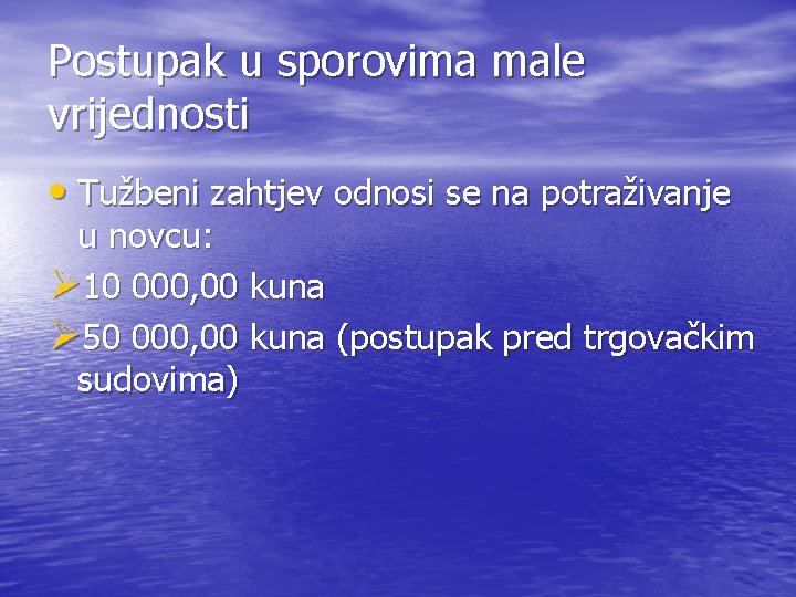 Postupak u sporovima male vrijednosti • Tužbeni zahtjev odnosi se na potraživanje u novcu: