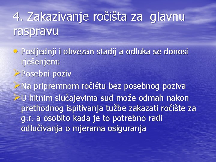 4. Zakazivanje ročišta za glavnu raspravu • Posljednji i obvezan stadij a odluka se