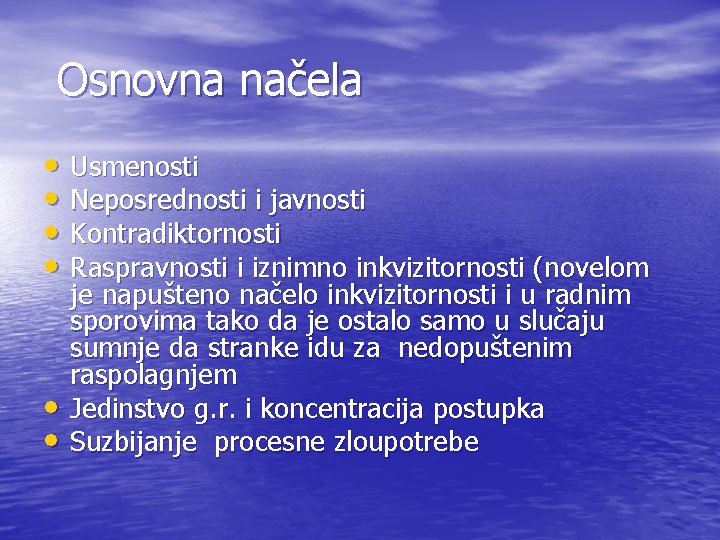 Osnovna načela • Usmenosti • Neposrednosti i javnosti • Kontradiktornosti • Raspravnosti i iznimno