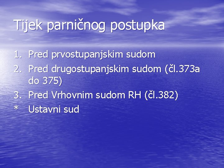 Tijek parničnog postupka 1. Pred prvostupanjskim sudom 2. Pred drugostupanjskim sudom (čl. 373 a