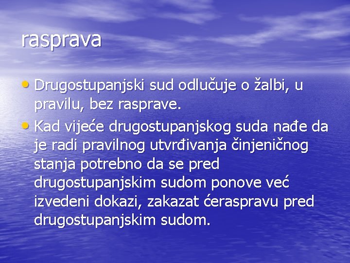 rasprava • Drugostupanjski sud odlučuje o žalbi, u pravilu, bez rasprave. • Kad vijeće