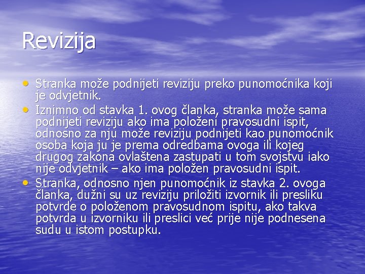 Revizija • Stranka može podnijeti reviziju preko punomoćnika koji • • je odvjetnik. Iznimno