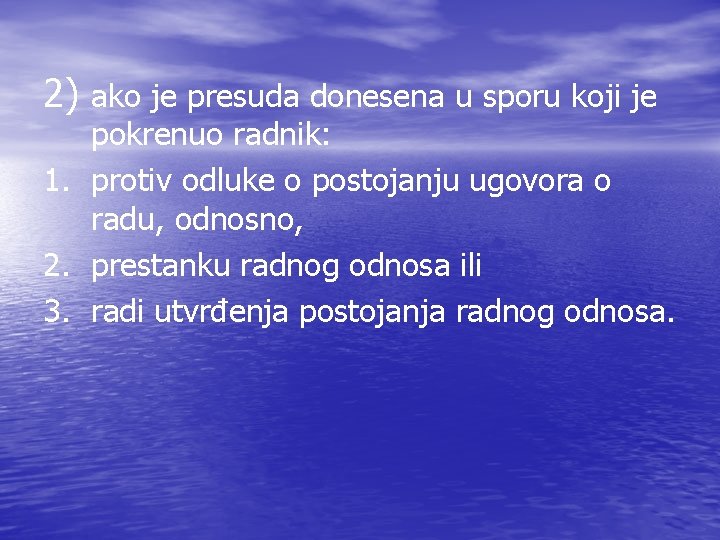 2) ako je presuda donesena u sporu koji je pokrenuo radnik: 1. protiv odluke