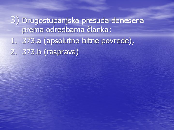 3) Drugostupanjska presuda donesena prema odredbama članka: 1. 373. a (apsolutno bitne povrede), 2.