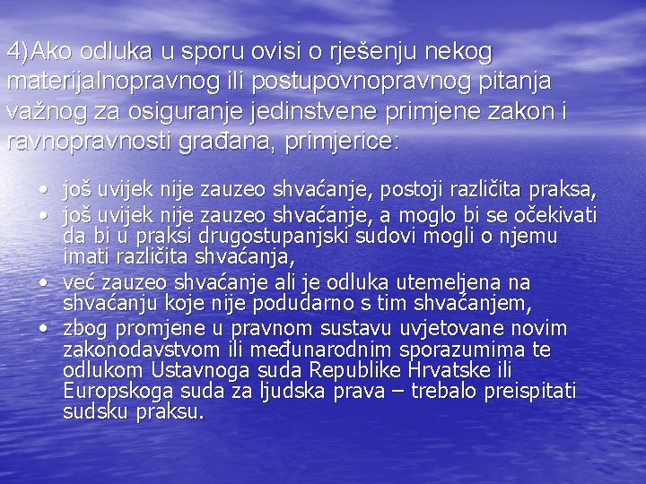 4)Ako odluka u sporu ovisi o rješenju nekog materijalnopravnog ili postupovnopravnog pitanja važnog za