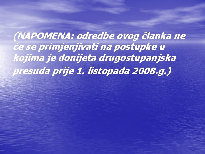 (NAPOMENA: odredbe ovog članka ne će se primjenjivati na postupke u kojima je donijeta