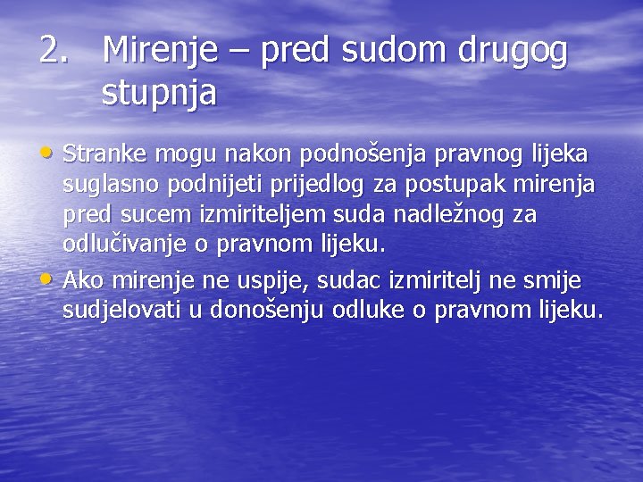 2. Mirenje – pred sudom drugog stupnja • Stranke mogu nakon podnošenja pravnog lijeka