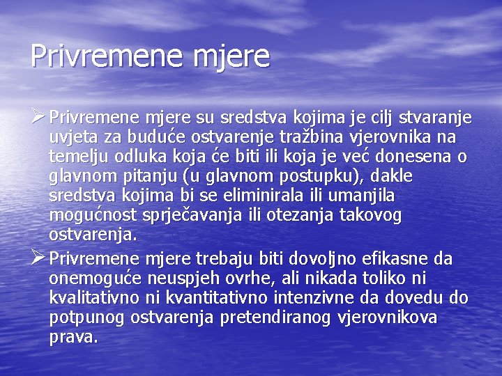 Privremene mjere Ø Privremene mjere su sredstva kojima je cilj stvaranje uvjeta za buduće