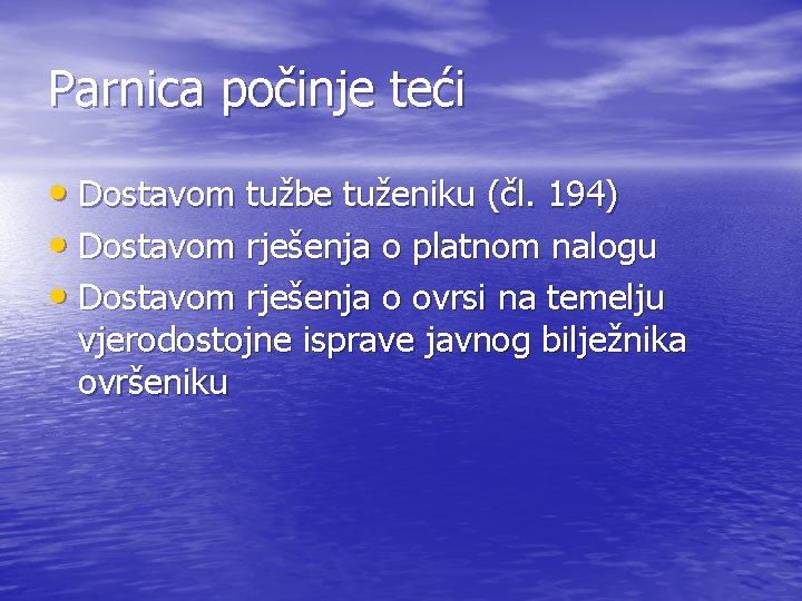 Parnica počinje teći • Dostavom tužbe tuženiku (čl. 194) • Dostavom rješenja o platnom