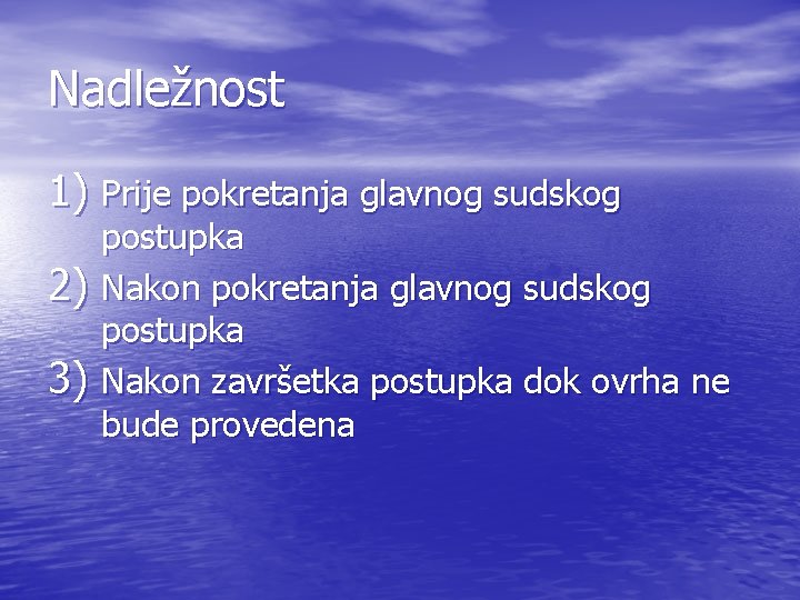 Nadležnost 1) Prije pokretanja glavnog sudskog 2) 3) postupka Nakon pokretanja glavnog sudskog postupka