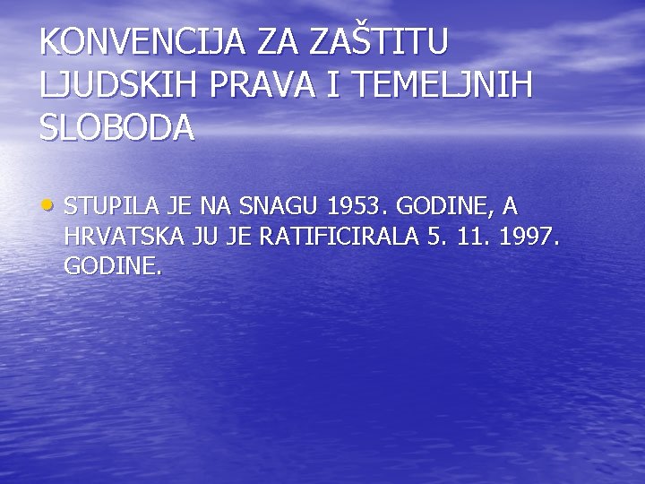 KONVENCIJA ZA ZAŠTITU LJUDSKIH PRAVA I TEMELJNIH SLOBODA • STUPILA JE NA SNAGU 1953.