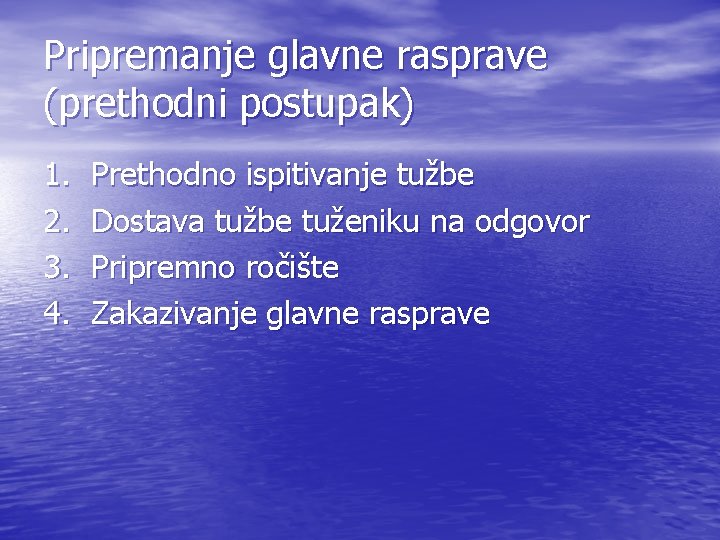 Pripremanje glavne rasprave (prethodni postupak) 1. 2. 3. 4. Prethodno ispitivanje tužbe Dostava tužbe