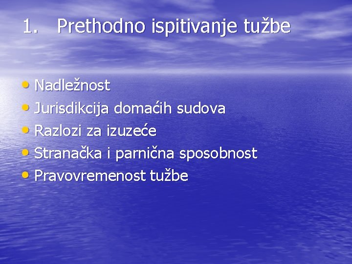 1. Prethodno ispitivanje tužbe • Nadležnost • Jurisdikcija domaćih sudova • Razlozi za izuzeće