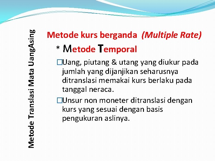 Metode Translasi Mata Uang. Asing Metode kurs berganda (Multiple Rate) * Metode Temporal �Uang,