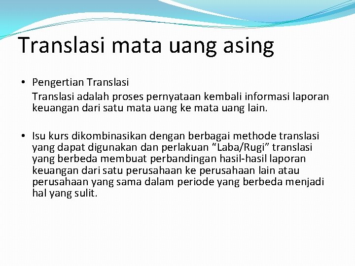 Translasi mata uang asing • Pengertian Translasi adalah proses pernyataan kembali informasi laporan keuangan