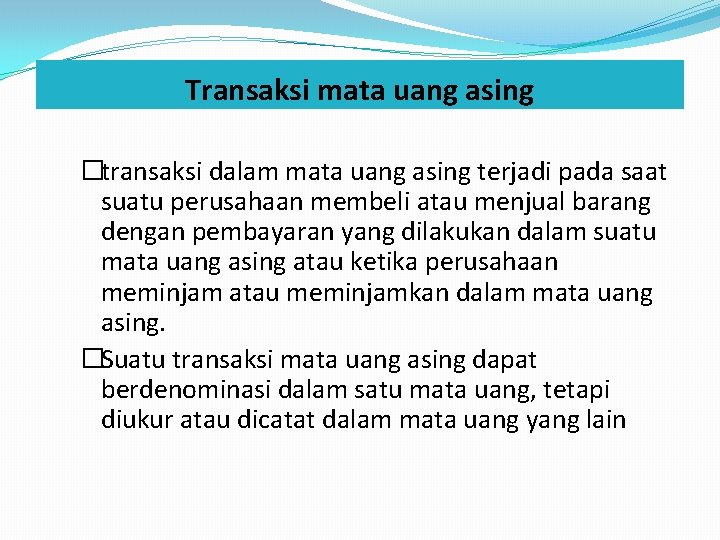 Transaksi mata uang asing �transaksi dalam mata uang asing terjadi pada saat suatu perusahaan