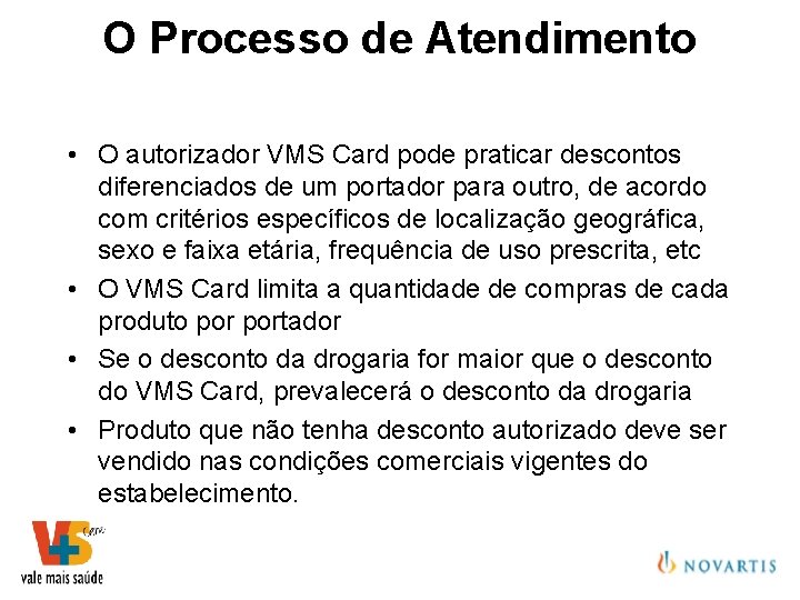 O Processo de Atendimento • O autorizador VMS Card pode praticar descontos diferenciados de