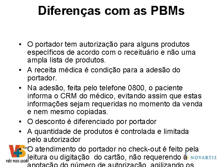 Diferenças com as PBMs • O portador tem autorização para alguns produtos específicos de