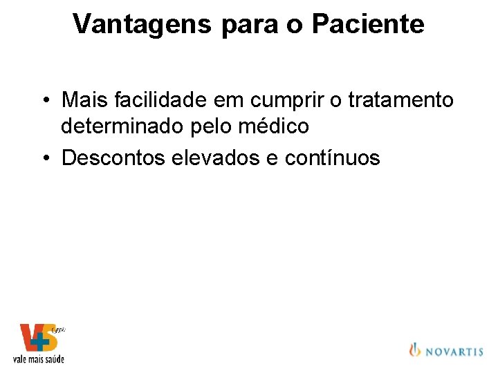 Vantagens para o Paciente • Mais facilidade em cumprir o tratamento determinado pelo médico