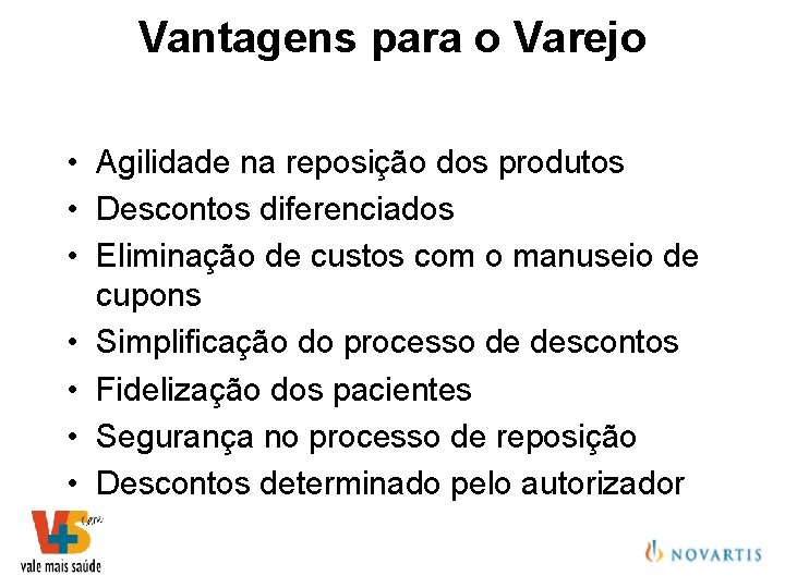 Vantagens para o Varejo • Agilidade na reposição dos produtos • Descontos diferenciados •