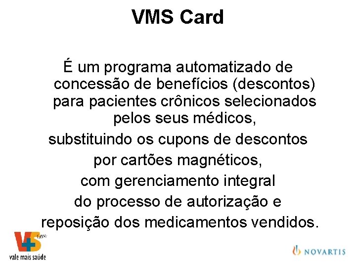 VMS Card É um programa automatizado de concessão de benefícios (descontos) para pacientes crônicos
