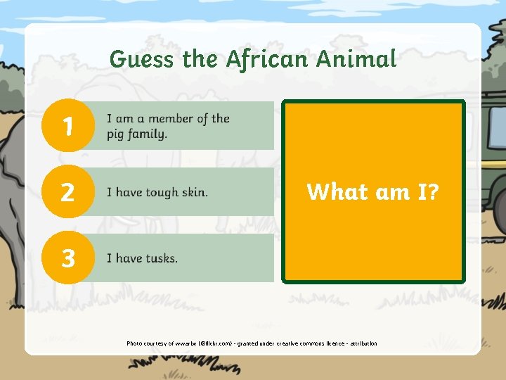 Guess the African Animal 1 2 What am I? 3 A warthog! Photo courtesy