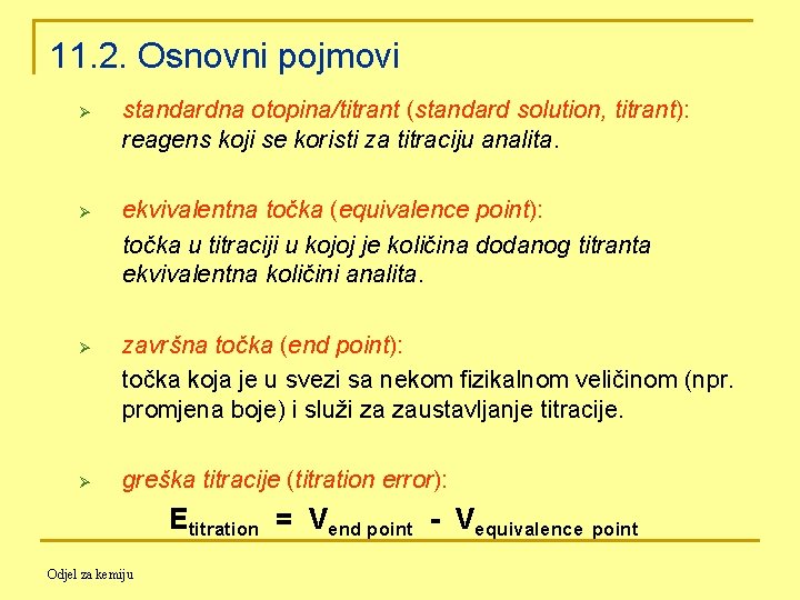 11. 2. Osnovni pojmovi Ø Ø standardna otopina/titrant (standard solution, titrant): reagens koji se