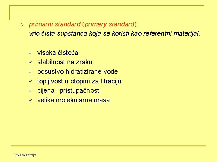 Ø primarni standard (primary standard): vrlo čista supstanca koja se koristi kao referentni materijal.