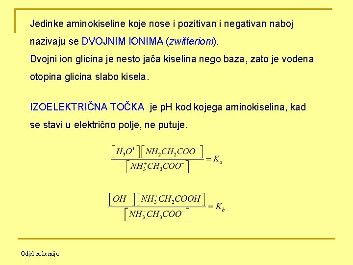  Jedinke aminokiseline koje nose i pozitivan i negativan naboj nazivaju se DVOJNIM IONIMA