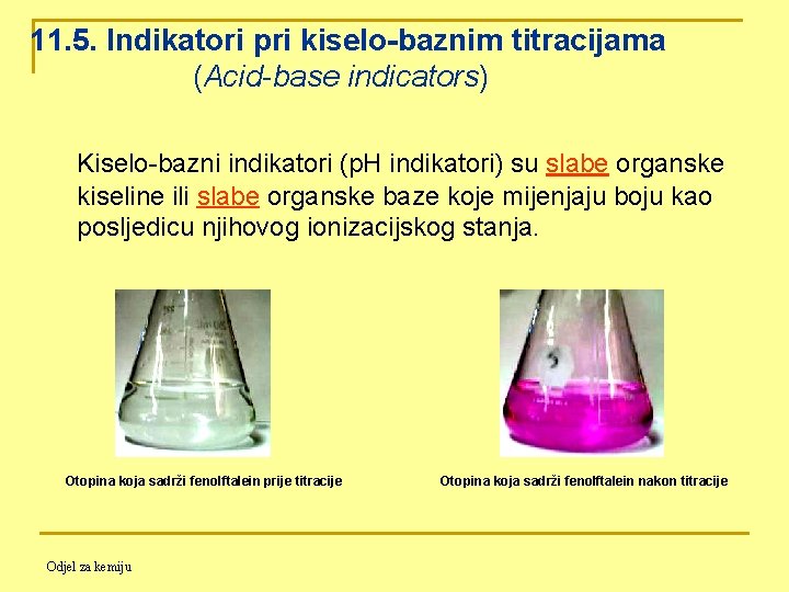 11. 5. Indikatori pri kiselo-baznim titracijama (Acid-base indicators) Kiselo-bazni indikatori (p. H indikatori) su