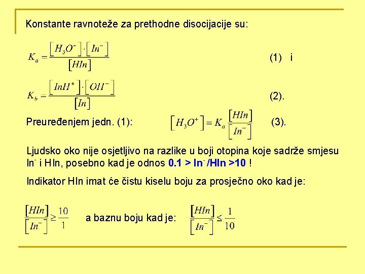 Konstante ravnoteže za prethodne disocijacije su: (1) i (2). Preuređenjem jedn. (1): (3). Ljudsko