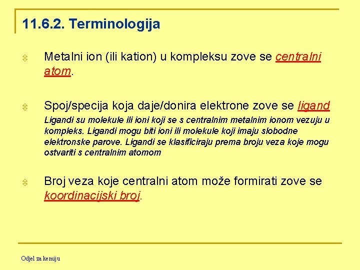 11. 6. 2. Terminologija ô Metalni ion (ili kation) u kompleksu zove se centralni