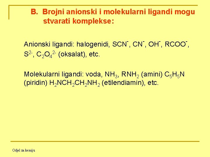 B. Brojni anionski i molekularni ligandi mogu stvarati komplekse: Anionski ligandi: halogenidi, SCN-, OH-,