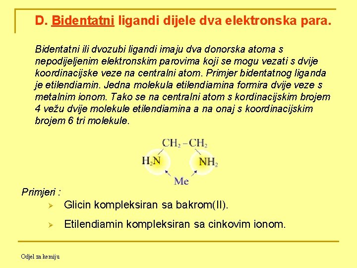 D. Bidentatni ligandi dijele dva elektronska para. Bidentatni ili dvozubi ligandi imaju dva donorska