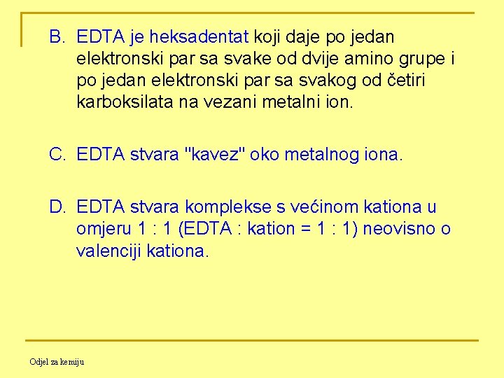 B. EDTA je heksadentat koji daje po jedan elektronski par sa svake od dvije