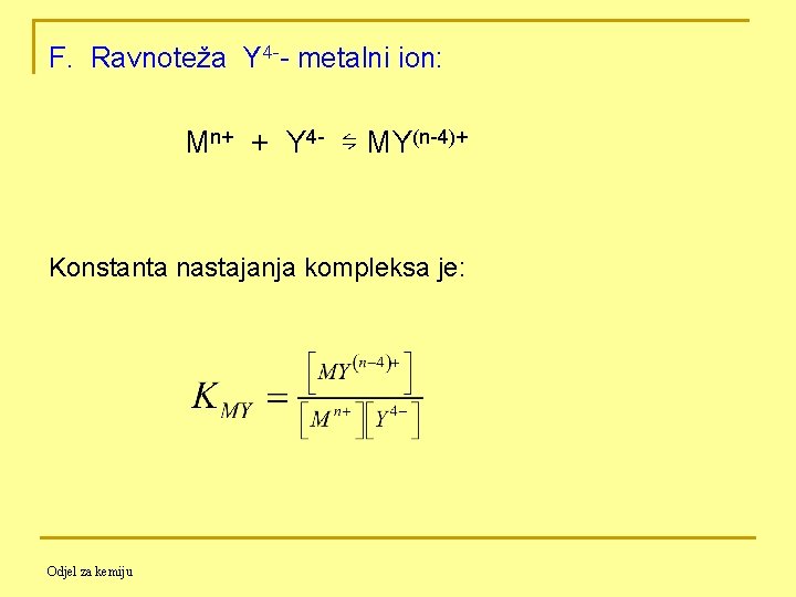 F. Ravnoteža Y 4 -- metalni ion: Mn+ + Y 4 - ⇋ MY(n-4)+