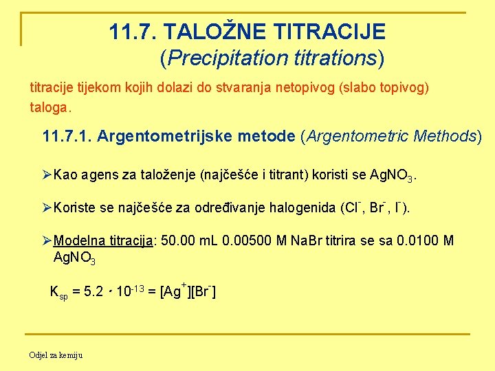 11. 7. TALOŽNE TITRACIJE (Precipitation titrations) titracije tijekom kojih dolazi do stvaranja netopivog (slabo