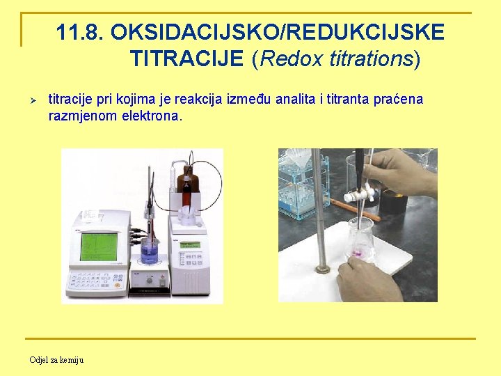 11. 8. OKSIDACIJSKO/REDUKCIJSKE TITRACIJE (Redox titrations) Ø titracije pri kojima je reakcija između analita