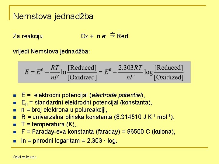 Nernstova jednadžba Za reakciju ⇋ Ox + n e- Red vrijedi Nernstova jednadžba: n