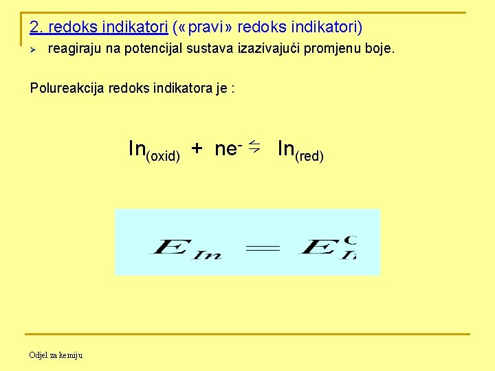 2. redoks indikatori ( «pravi» redoks indikatori) Ø reagiraju na potencijal sustava izazivajući promjenu