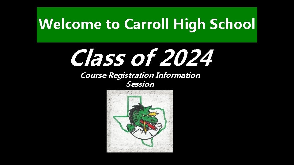 Welcome to Carroll High School Class of 2024 Course Registration Information Session February 2020