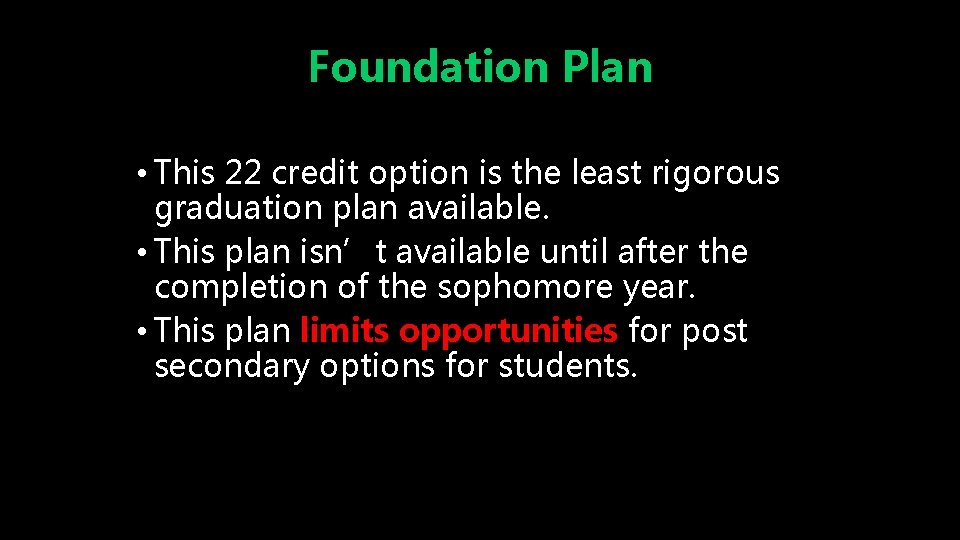 Foundation Plan • This 22 credit option is the least rigorous graduation plan available.
