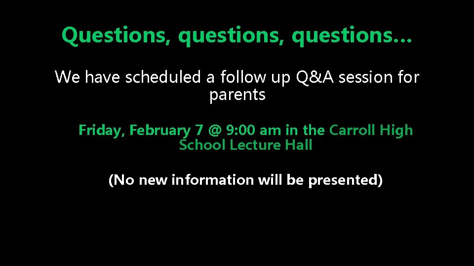 Questions, questions… We have scheduled a follow up Q&A session for parents Friday, February