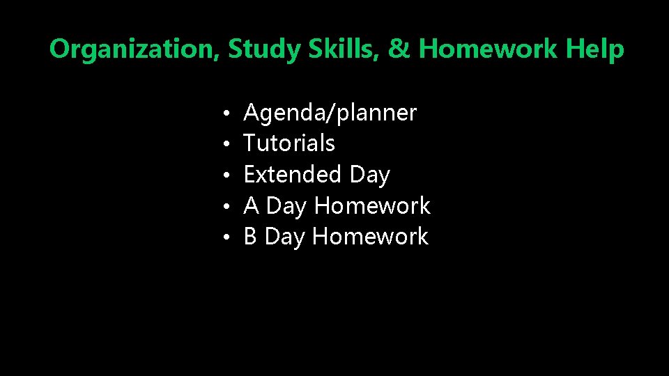 Organization, Study Skills, & Homework Help • • • Agenda/planner Tutorials Extended Day A