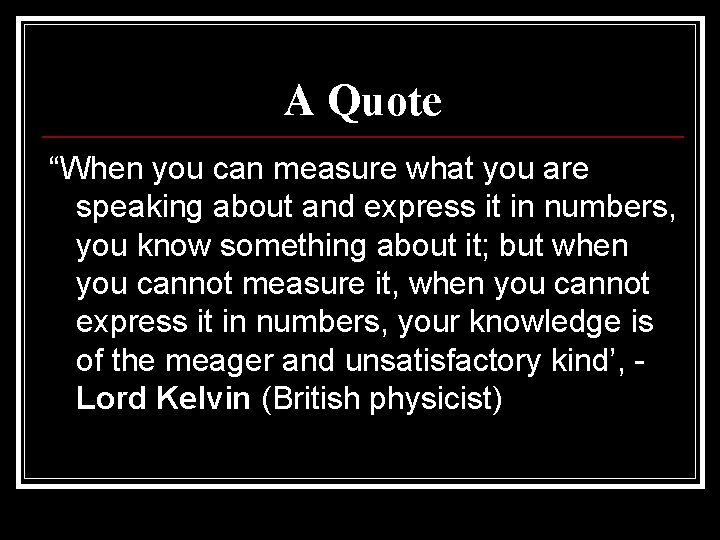 A Quote “When you can measure what you are speaking about and express it
