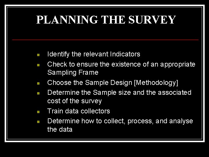 PLANNING THE SURVEY n n n Identify the relevant Indicators Check to ensure the